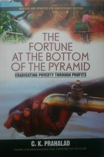 Fortune at the Bottom of the Pyramid  - Eradicating Poverty Through Profits