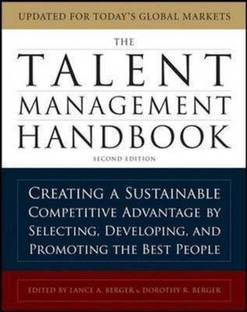 The Talent Management Handbook: Creating a Sustainable Competitive Advantage by Selecting, Developing, and Promoting the Best People  - Creating a Sustainable Competitive Advantage by Selecting, Developing and Promoting the Best People