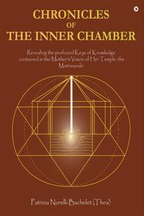 Chronicles of the Inner Chamber  - The Profound Keys of Knowledge in the Mother's Unique Vision of the Matrimandir