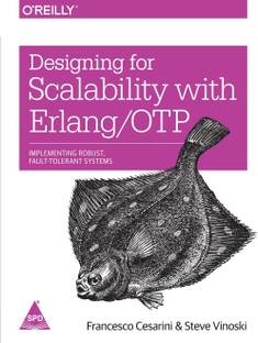 Designing for Scalability With Erlang / OTP  - Implement Robust, Fault-Tolerant Systems