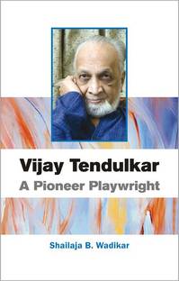Vijay Tendulkar a Pioneer Playwright