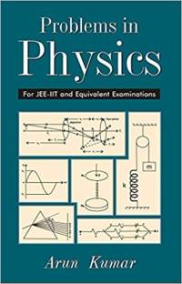 Problems in Physics for Jee-Iit and Equivalent Examinations