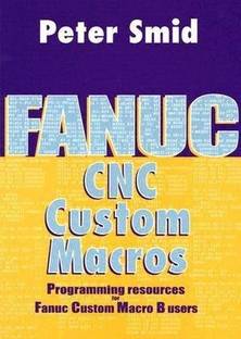 Fanuc CNC Custom Macros  - Programming Resources for Fanuc Custom Macro B Users [With CDROM]