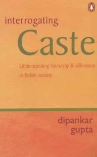Interrogating Caste  - Understanding Hierarchy and Difference in Indian society
