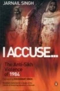 I Accuse...  - The Anti-Sikh Violence of 1984