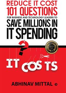 Reduce IT Cost 101 Questions for Business and Technology Leaders to Save Millions in It Spending
