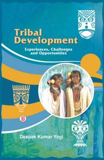 Tribal Development: Experiences, Challenges and Opportunities
