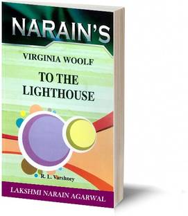 Narain's TO THE LIGHTHOUSE (English) – VIRGINIA WOOLF - Critical Appreciation , Chapterwise Summary , Character Sketches , Questions and Answers