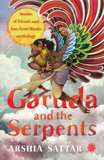 Garuda and the serpent  - Stories of Friends and Foes from Hindu Mythology