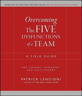 Overcoming the Five Dysfunctions of a Team