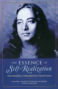 Essence of Self Realization  - The Wisdom of Paramhansa Yogananda