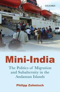 Mini-India  - The Politics of Migration and Subalternity in the Andaman Islands