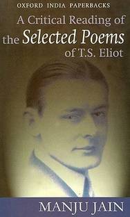 A Critical Reading of the Selected poems of T.S. Eliot Later Printing Edition