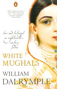 White Mughals  - Love and Betrayal in Eighteenth-Century India