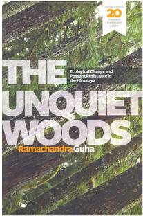 The Unquiet Woods Ecological Change and Peasant Resistance in the Himalaya