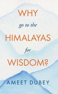 Why go to the Himalayas for Wisdom?