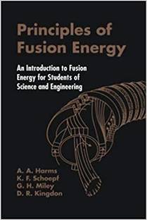 Principles Of Fusion Energy: An Introduction To Fusion Energy For Students Of Science And Engineering