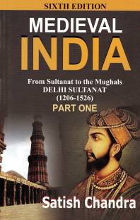 Medieval India : From Sultanat To The Mughals Delhi Sultanat(1206-1526): Part One (Sixth Edition)
