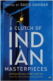 A Clutch of Indian Masterpieces  - Extraordinary Short Stories from the 19th Century to the Present