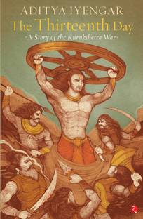 The Thirteenth Day: A Story of the Kurukshetra War  - A Story of the Kurukshetra War