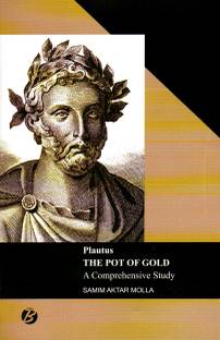 The Pot of Gold (Plautus) : A Comprehensive Study