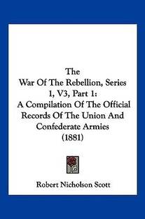 The War Of The Rebellion, Series 1, V3, Part 1