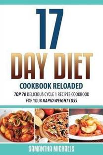 17 Day Diet Cookbook Reloaded  - Top 70 Delicious Cycle 1 Recipes Cookbook for Your Rapid Weight Loss