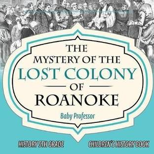 The Mystery of the Lost Colony of Roanoke - History 5th Grade Children's History Books
