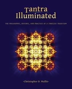 Tantra Illuminated  - The Philosophy, History, and Practice of a Timeless Tradition
