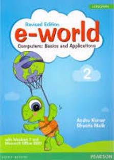 PEARSON PUBLICATION REVISED EDITION E-WORLD (COMPUTERS: BASICS AND APPLICATIONS) CLASS 2