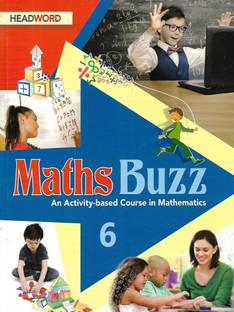 HEADWORD , MATHS BUZZ CLASS -6 ( AN ACTIVITY - BASED COURSE MATHEMATICS )