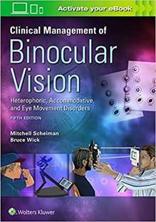 Clinical Management of Binocular Vision  - CLINICAL MANAGEMENT OF BINOCULAR VISION HETEROPHORIC ACCOMMODATIVE AND EYE MOVEMENT DISORDER 5ED (PB 2020)
