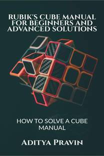 RUBIK'S CUBE MANUAL FOR BEGINNERS AND ADVANCED SOLUTIONS
