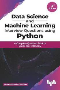 Data Science and Machine Learning Interview Questions Using Python a Complete Question Bank to Crack Your Interview