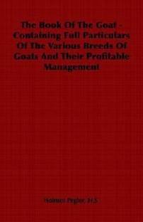 The Book Of The Goat - Containing Full Particulars Of The Various Breeds Of Goats And Their Profitable Management