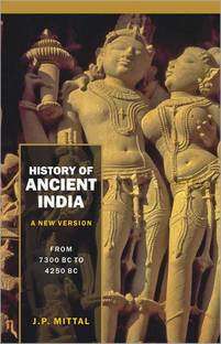 History of Ancient India (A New Version) from 4250 B.C. to 637 A.D.