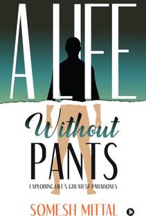 A Life Without Pants  - Exploring Life's Greatest Paradoxes