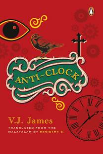 Anti-clock (SHORTLISTED FOR THE JCB PRIZE, FROM THE WINNER OF THE KERALA SAHITYA AKADEMI AWARD, VAYALAR AWARD)