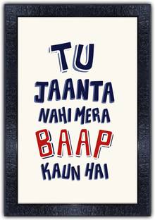 pnf 1192-MOTIVATIONAL QUOTES tu jannta nhi mera bapp kaun hai with Wooden Synthetic Frame Digital Reprint 19 inch x 13.5 inch Painting