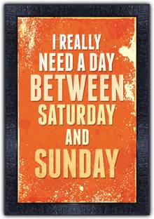 pnf 911-MOTIVATIONAL QUOTES i really need a day bet ween saturday and sunday with Wooden Synthetic Frame Digital Reprint 19 inch x 13.5 inch Painting