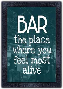 Poster N Frames 446-MOTIVATIONAL QUOTES bar the place where you feel most alive with Wooden Synthetic Frame Digital Reprint 19 inch x 13.5 inch Painting