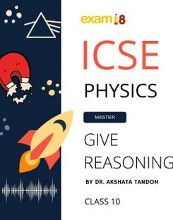Exam18 ICSE Class 10 Physics Give Reason Guide