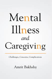 Mental Illness and Care Giving – Challenges, Concerns, and Complications