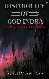 HISTORICITY OF GOD INDRA" - ' The King of the Vedic Hindu Gods was a Living Human of Mesopotamia".