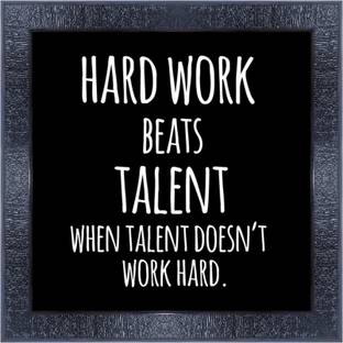 pnf 450- QUOTES hard work beats talent when talent doesnt work hard. with Wooden Synthetic Frame Digital Reprint 13 inch x 13 inch Painting