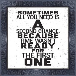 pnf 1106-MOTIVATIONAL QUOTES sometimes all you need is a secound chance because time wasnt ready for the first one with Wooden Synthetic Frame Digital Reprint 13 inch x 13 inch Painting