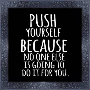 pnf 451-MOTIVATIONAL QUOTES push yourself because no one else is going to do it for you. with Wooden Synthetic Frame Digital Reprint 13 inch x 13 inch Painting