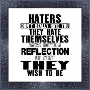 pnf 225- QUOTES haters dont reallt hate you they hate themselves cause your a reflection of what they wish to be with Wooden Synthetic Frame Digital Reprint 13 inch x 13 inch Painting