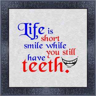 pnf 1034-MOTIVATIONAL QUOTES life is short smile while you still have teeth with Wooden Synthetic Frame Digital Reprint 13 inch x 13 inch Painting