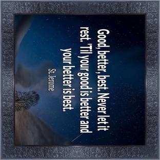 pnf 652-MOTIVATIONAL QUOTES good better best never let it rest til your good is better and your better is best. with Wooden Synthetic Frame Digital Reprint 13 inch x 13 inch Painting
